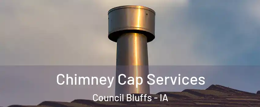  Chimney Cap Services Council Bluffs - IA
