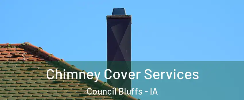  Chimney Cover Services Council Bluffs - IA