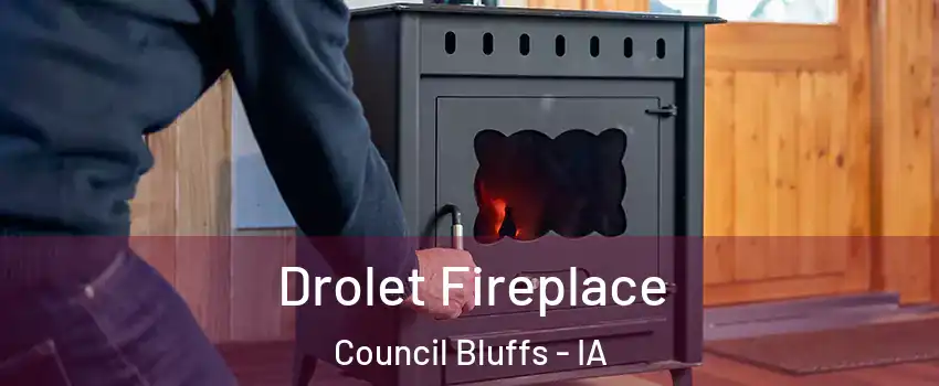  Drolet Fireplace Council Bluffs - IA