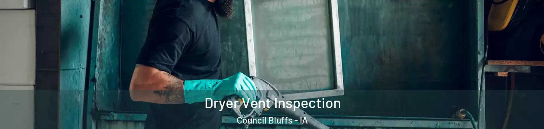  Dryer Vent Inspection Council Bluffs - IA