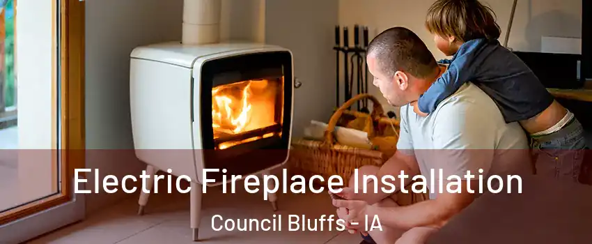  Electric Fireplace Installation Council Bluffs - IA