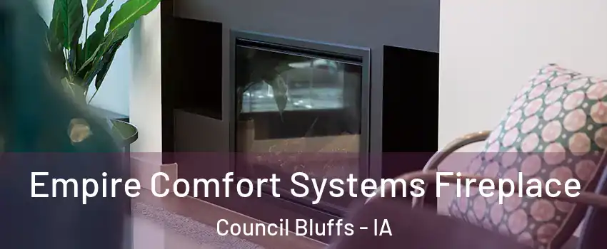  Empire Comfort Systems Fireplace Council Bluffs - IA