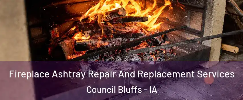  Fireplace Ashtray Repair And Replacement Services Council Bluffs - IA