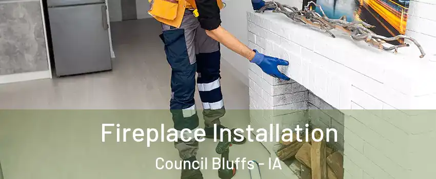  Fireplace Installation Council Bluffs - IA