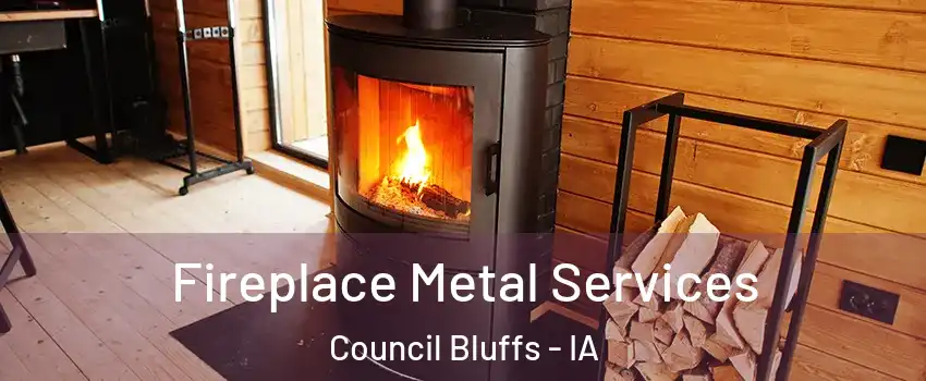 Fireplace Metal Services Council Bluffs - IA
