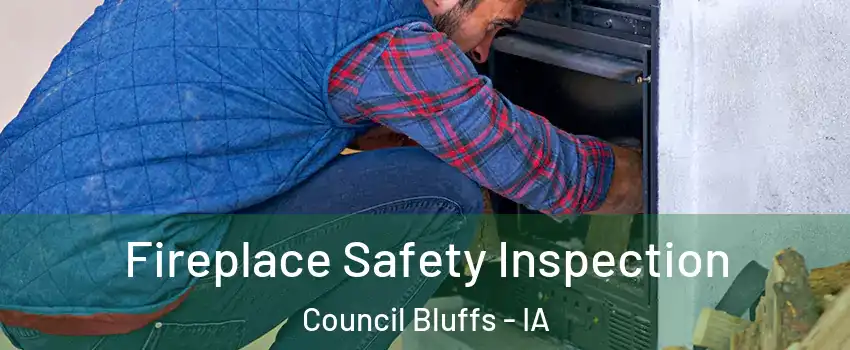  Fireplace Safety Inspection Council Bluffs - IA