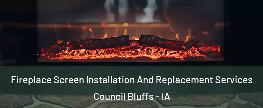  Fireplace Screen Installation And Replacement Services Council Bluffs - IA