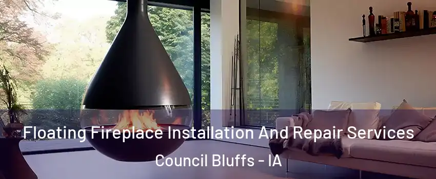 Floating Fireplace Installation And Repair Services Council Bluffs - IA