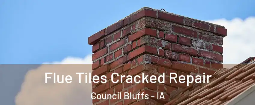  Flue Tiles Cracked Repair Council Bluffs - IA
