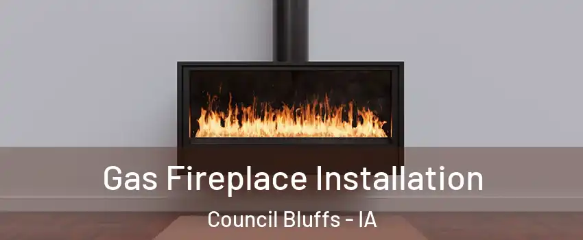  Gas Fireplace Installation Council Bluffs - IA