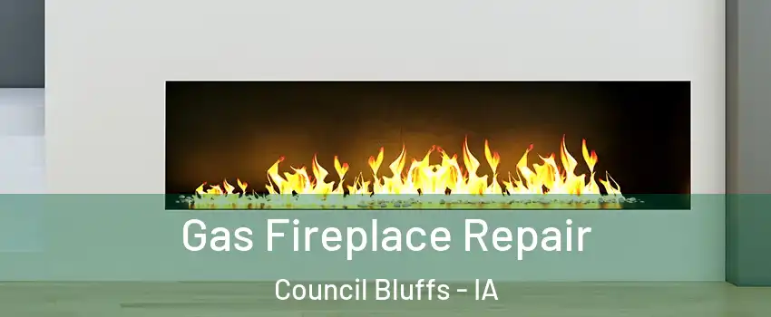  Gas Fireplace Repair Council Bluffs - IA