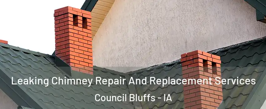  Leaking Chimney Repair And Replacement Services Council Bluffs - IA