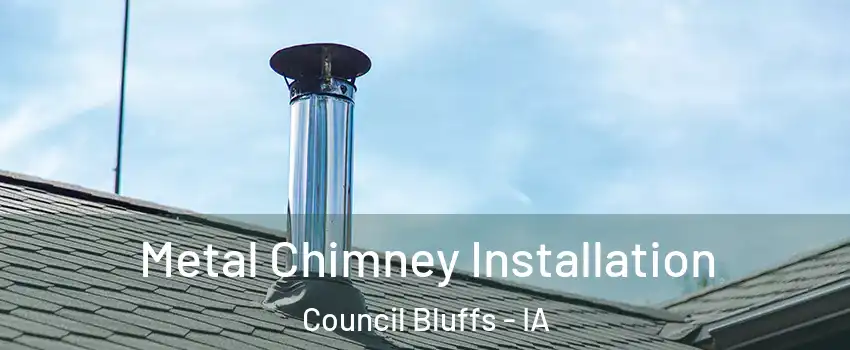  Metal Chimney Installation Council Bluffs - IA