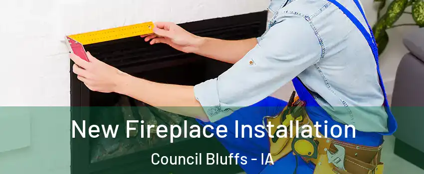  New Fireplace Installation Council Bluffs - IA