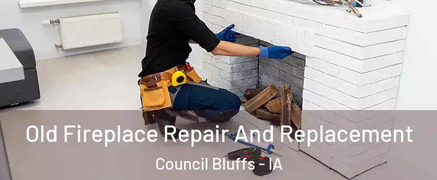  Old Fireplace Repair And Replacement Council Bluffs - IA