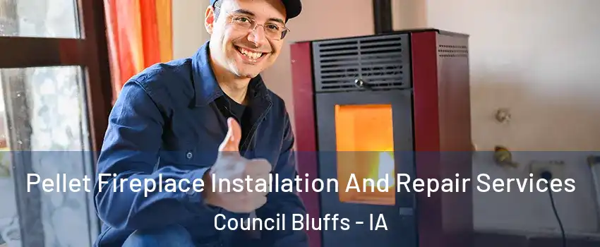  Pellet Fireplace Installation And Repair Services Council Bluffs - IA