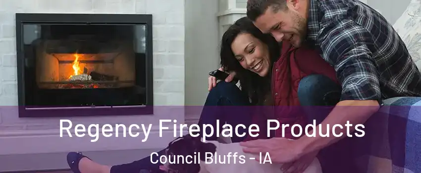  Regency Fireplace Products Council Bluffs - IA