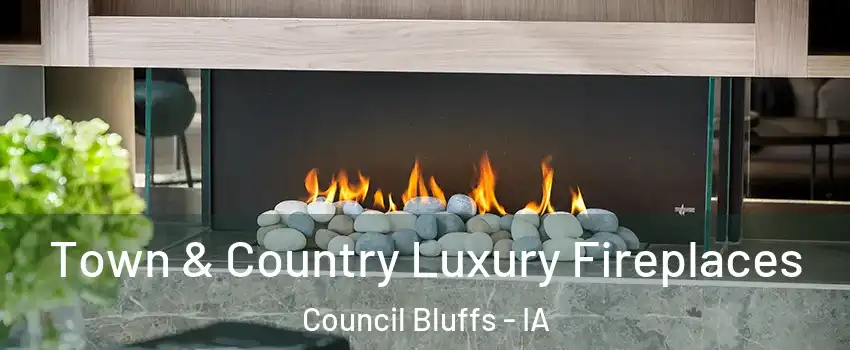  Town & Country Luxury Fireplaces Council Bluffs - IA
