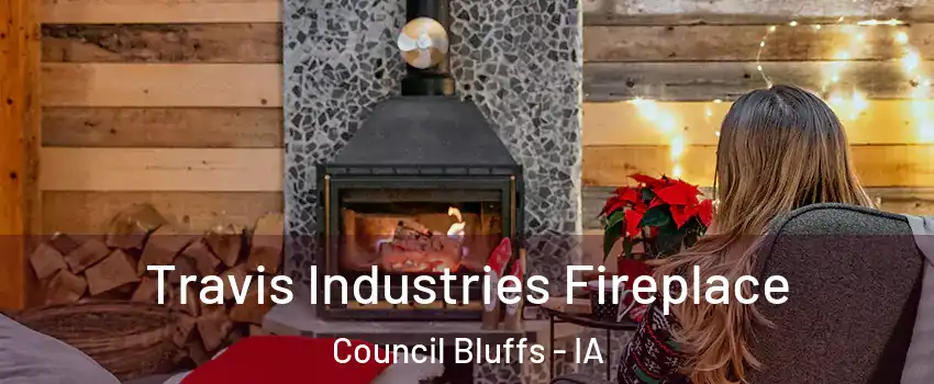  Travis Industries Fireplace Council Bluffs - IA