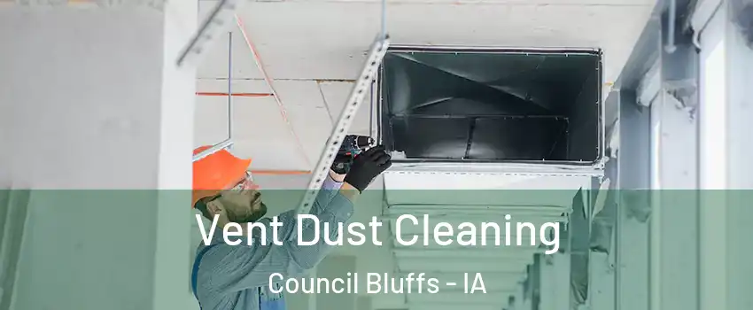  Vent Dust Cleaning Council Bluffs - IA