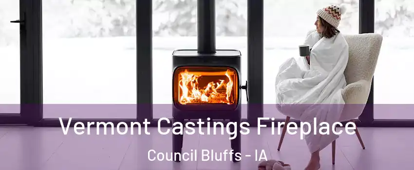  Vermont Castings Fireplace Council Bluffs - IA