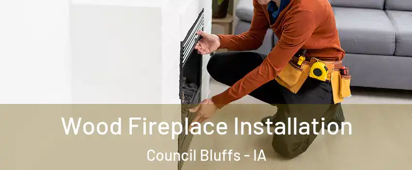  Wood Fireplace Installation Council Bluffs - IA