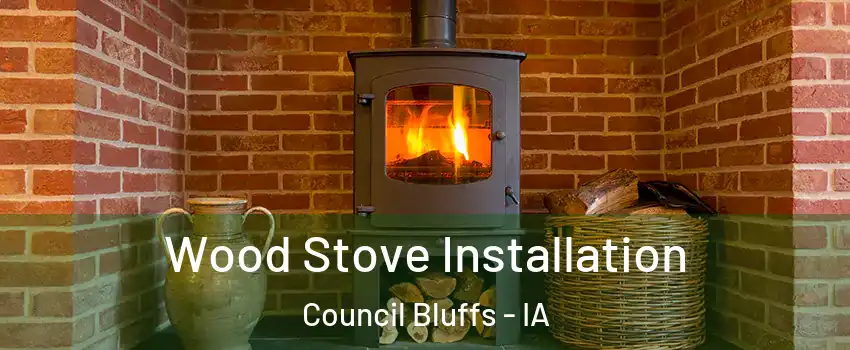  Wood Stove Installation Council Bluffs - IA